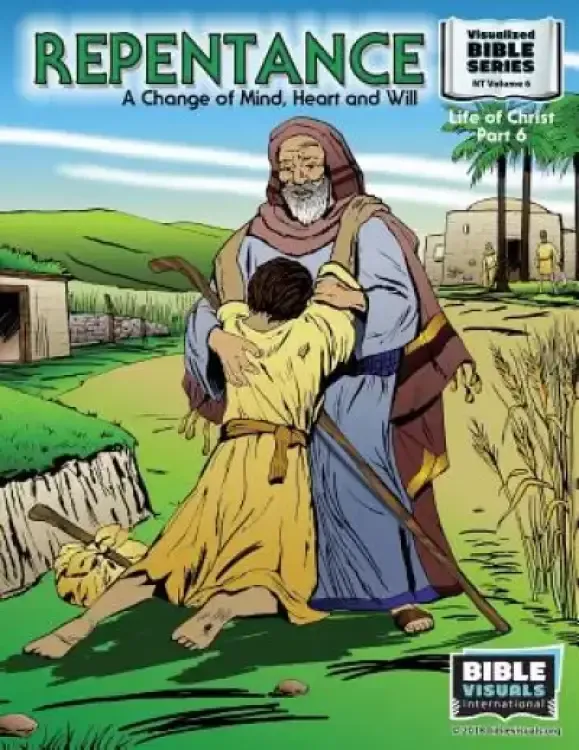 Repentance: A Changed Mind, Heart and Will: New Testament Volume 6: Life of Christ Part 6