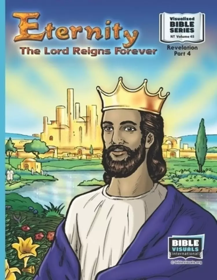 Eternity: The Lord Reigns Forever: New Testament Volume 45: Revelation Part 4