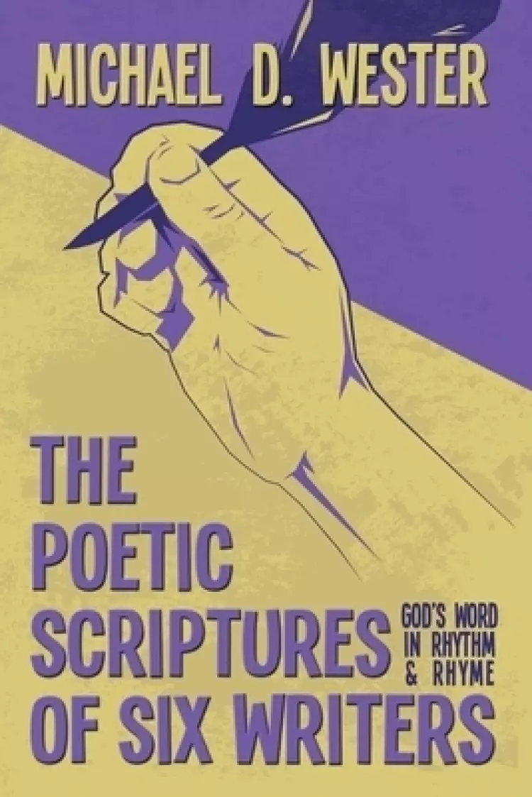 The Poetic Scriptures of Six Writers: God's Word in Rhythm and Rhyme