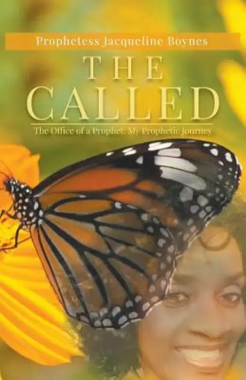 The Called: The Office of a Prophet: My Prophetic Journey