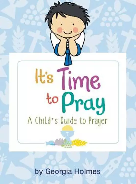 It's Time to Pray: A Child's Guide to Prayer