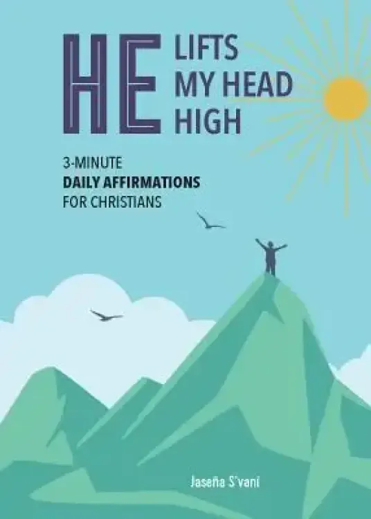 He Lifts My Head High: 3-Minute Daily Affirmations for Christians