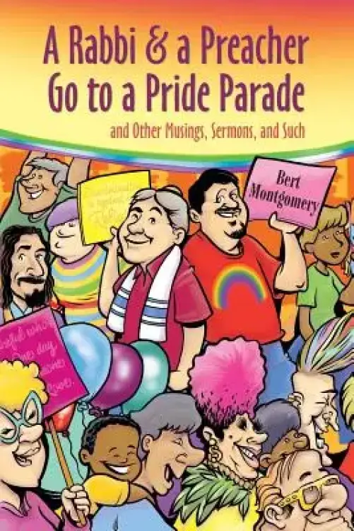 A Rabbi and a Preacher Go to a Pride Parade: and Other Musings, Sermons, and Such