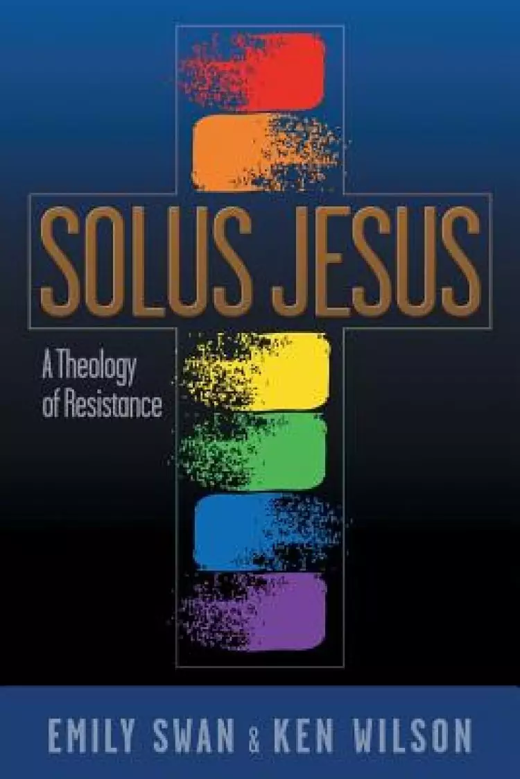 Solus Jesus: A Theology of Resistance