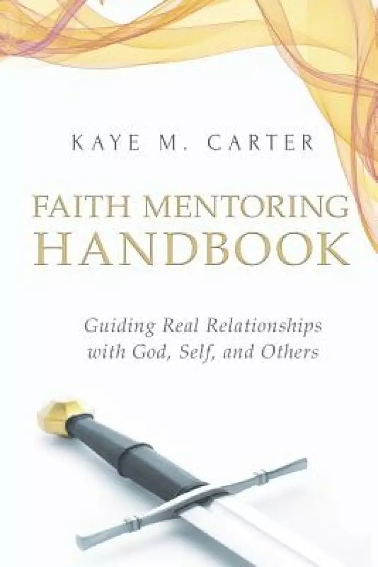 Faith Mentoring Handbook: Guiding Real Relationship with God, Self, and Others