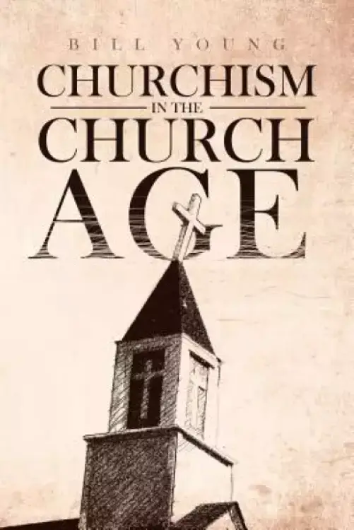 "churchism in the Church Age"