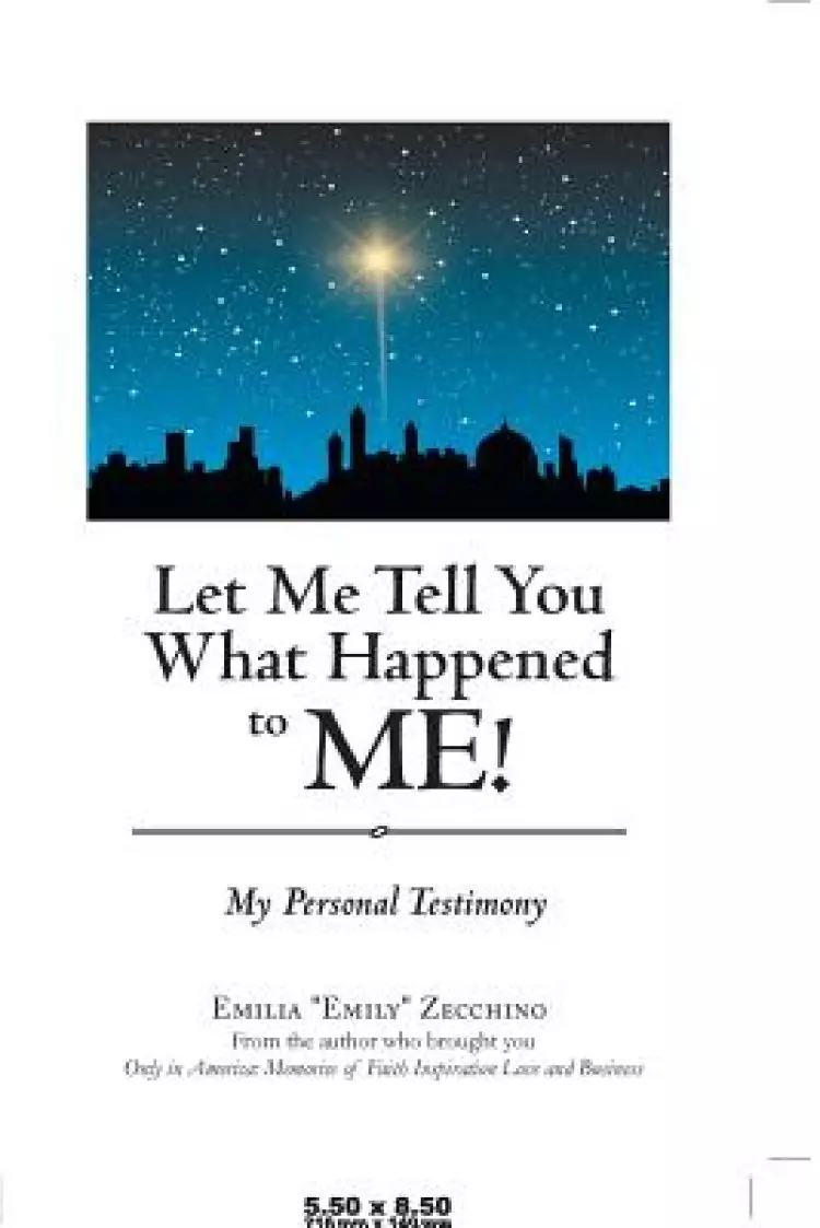 Let Me Tell You What Happened to Me!: My Personal Testimony