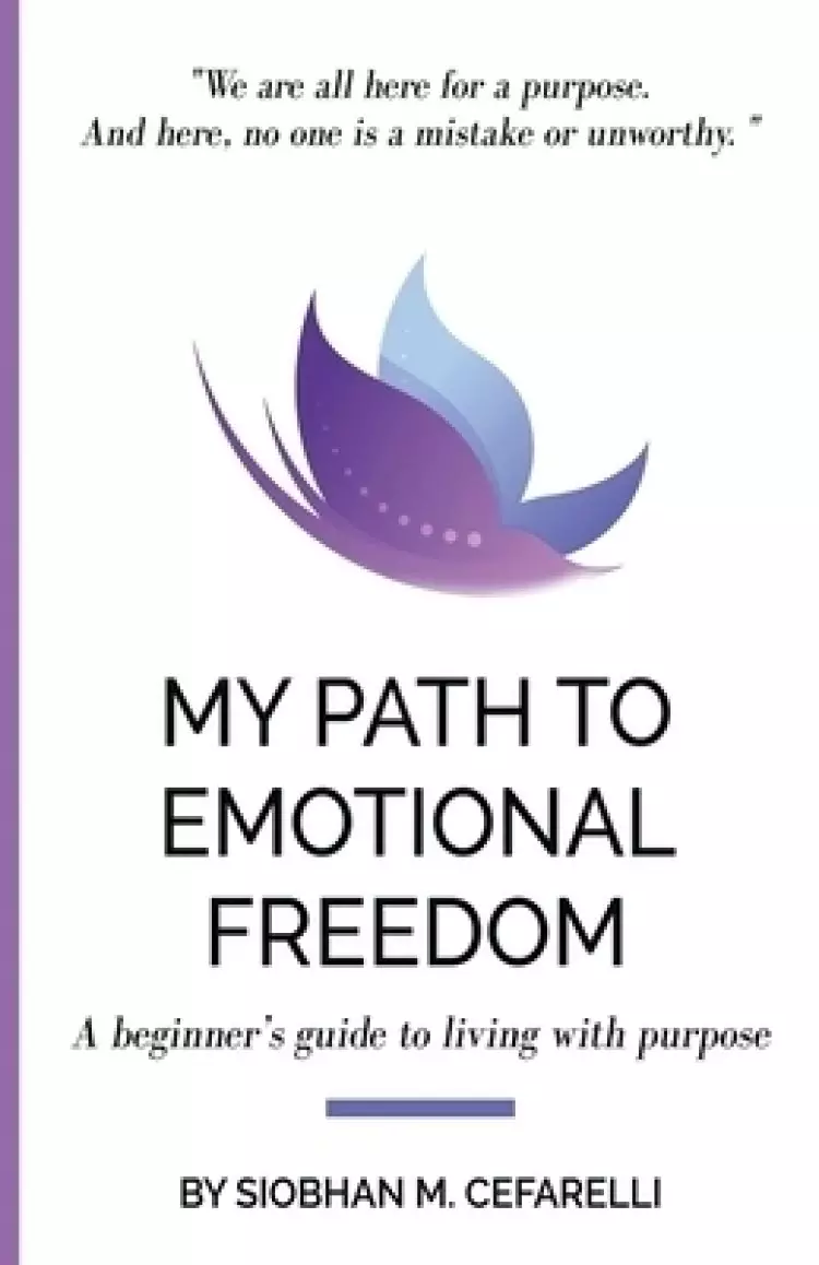 My Path to Emotional Freedom: A beginner's guide to living with purpose
