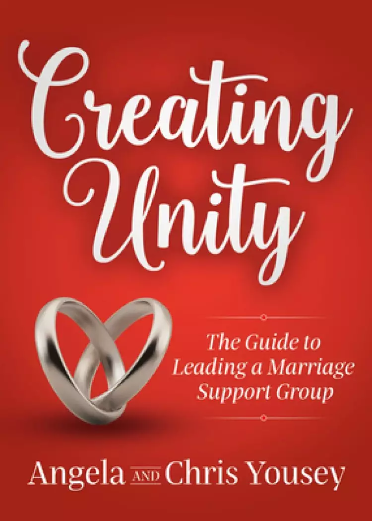Creating Unity: The Guide to Leading a Marriage Support Group