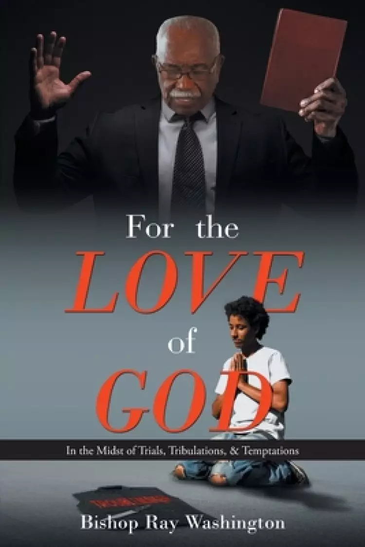 For the Love of God: In the Midst of Trials, Tribulations, & Temptations