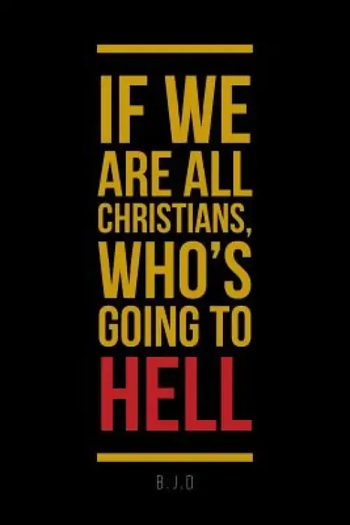If We Are All Christians, Who's Going To Hell