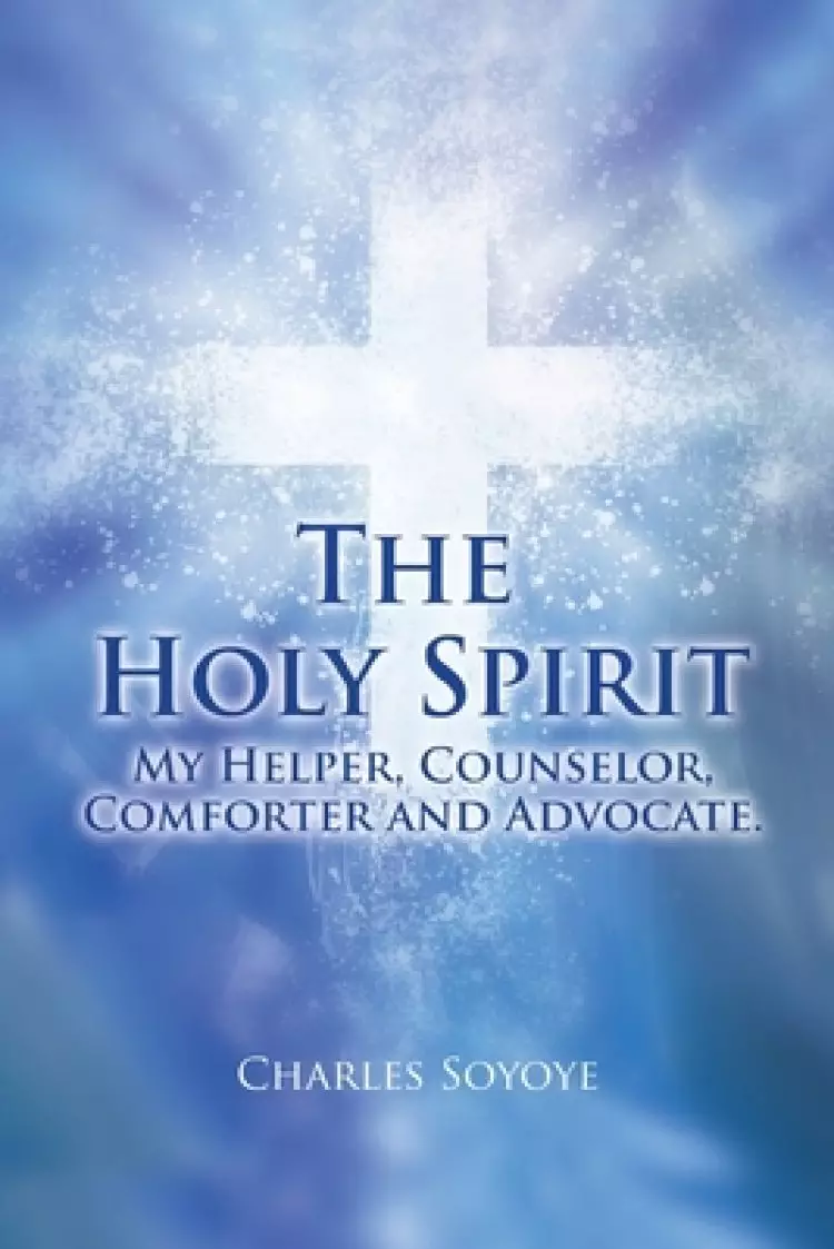 The Holy Spirit: My Helper, Counselor, Comforter and Advocate