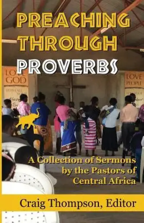 Preaching Through Proverbs: A Collection of Sermons by the Pastors of Central Africa