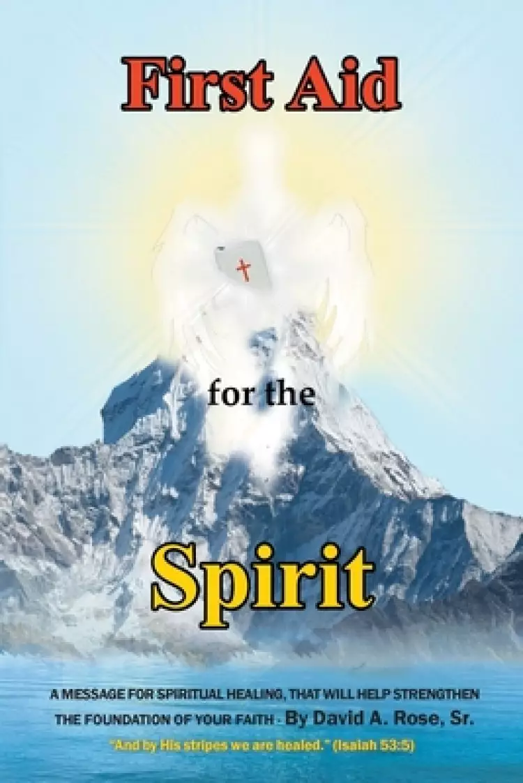 First Aid for the Spirit: A Message for Spiritual Healing, That Will Help Strengthen the Foundation of Your Faith