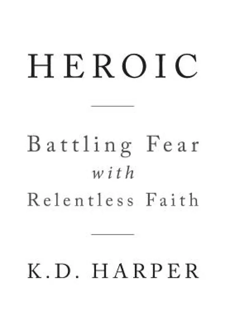 Heroic: Battling Fear with Relentless Faith