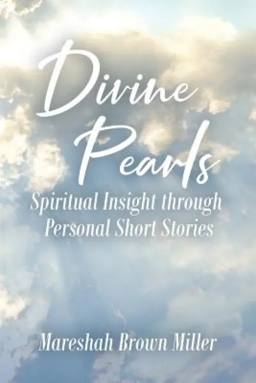 Divine Pearls: Spiritual Insight through Personal Short Stories