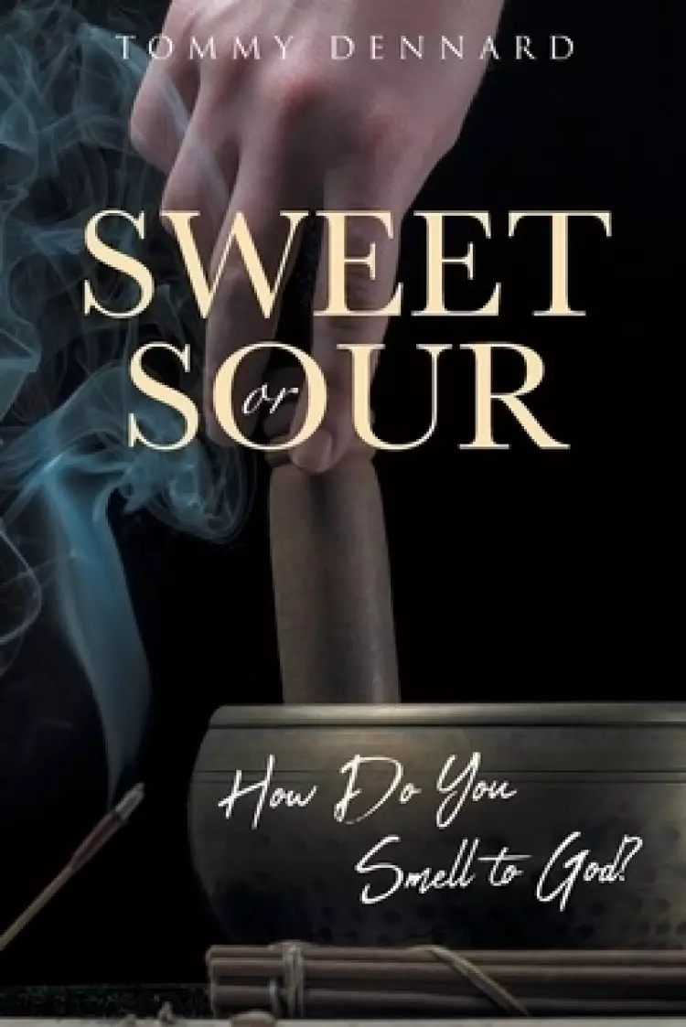 Sweet or Sour: How Do You Smell to God?