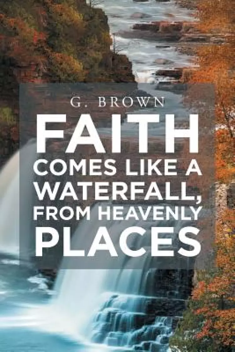 Faith Comes Like a Waterfall, from Heavenly Places
