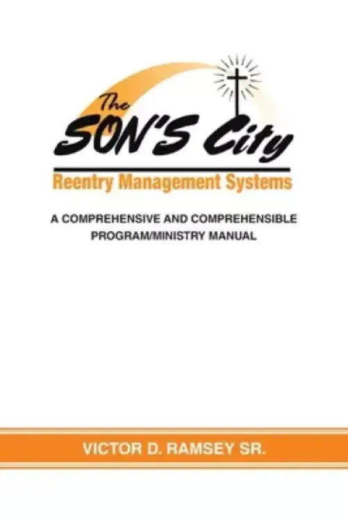 The SON'S City Reentry Management Systems: A Comprehensive and Comprehensible Program-Ministry Manual