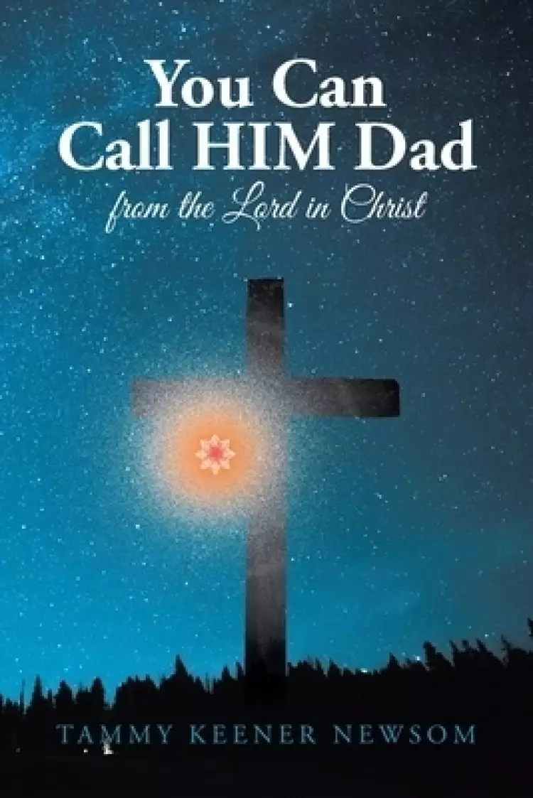 You Can Call HIM Dad: from the Lord in Christ