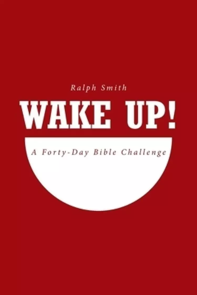 WAKE UP!: A Forty-Day Bible Challenge