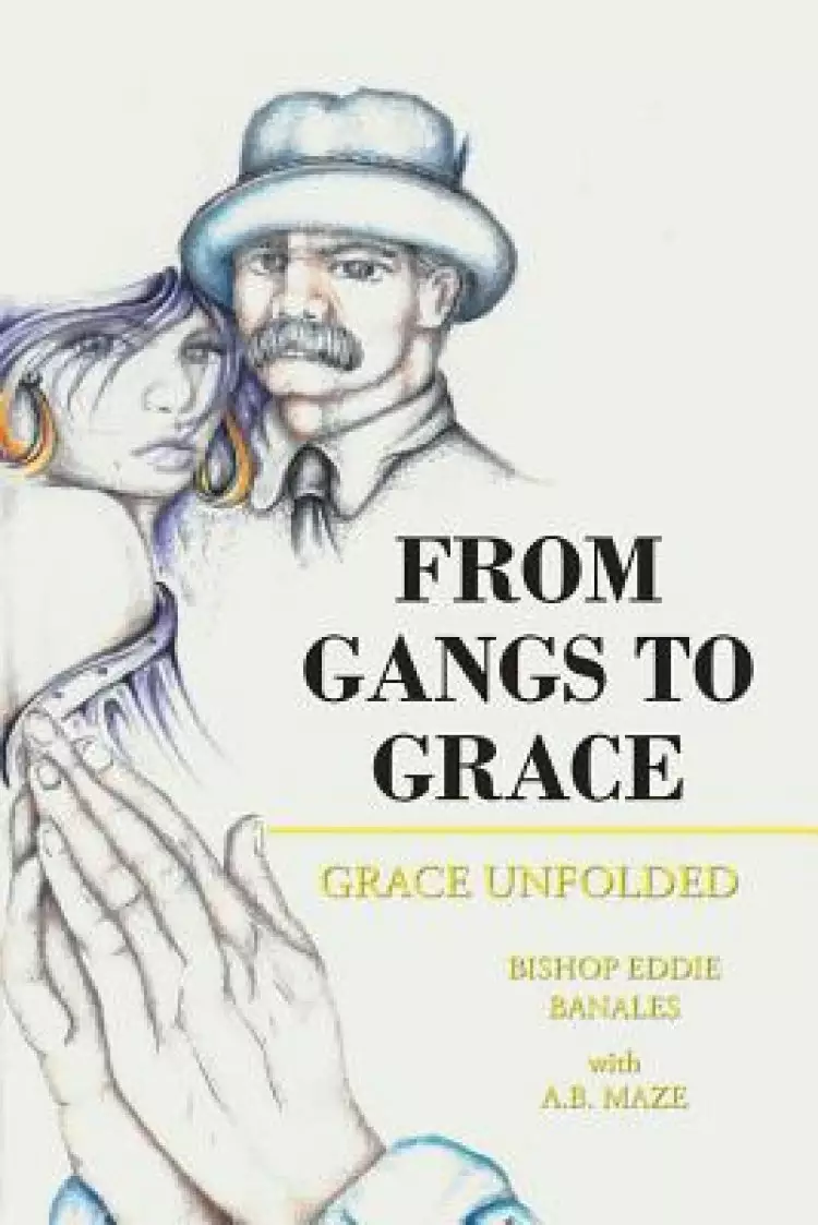 From Gangs to Grace : Grace Unfolded