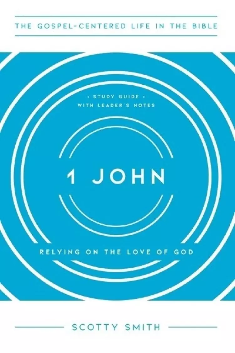 1 John: Relying on the Love of God, Study Guide with Leader's Notes