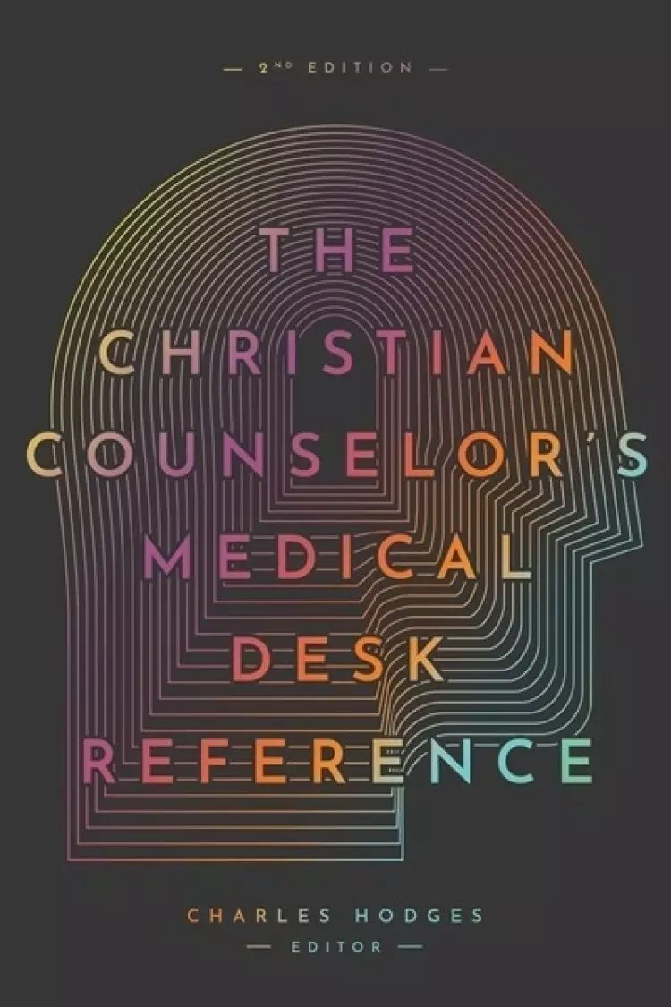 The Christian Counselor's Medical Desk Reference, 2nd Edition: 2nd Edition