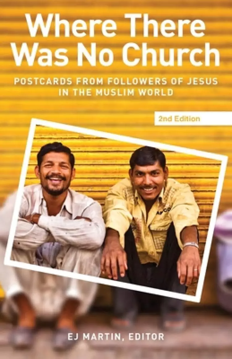Where There Was No Church (2nd edition): Postcards from Followers of Jesus in the Muslim World