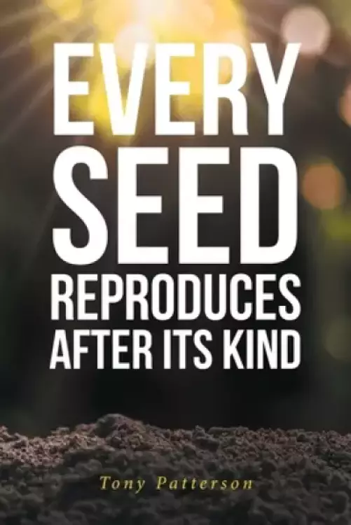 Every Seed Reproduces After Its Kind