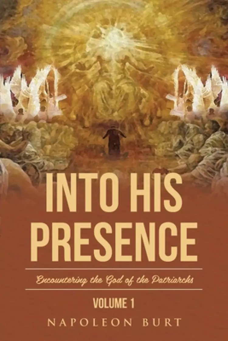 Into His Presence, Volume 1: Encountering the God of the Patriarchs