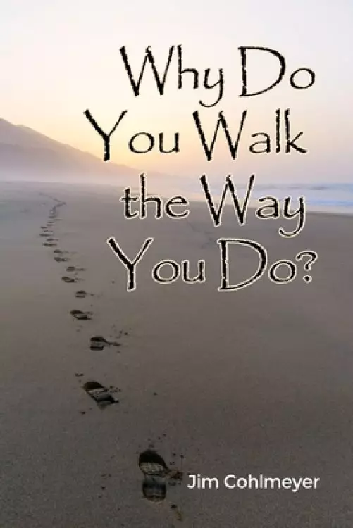 Why Do You Walk the Way You Do?