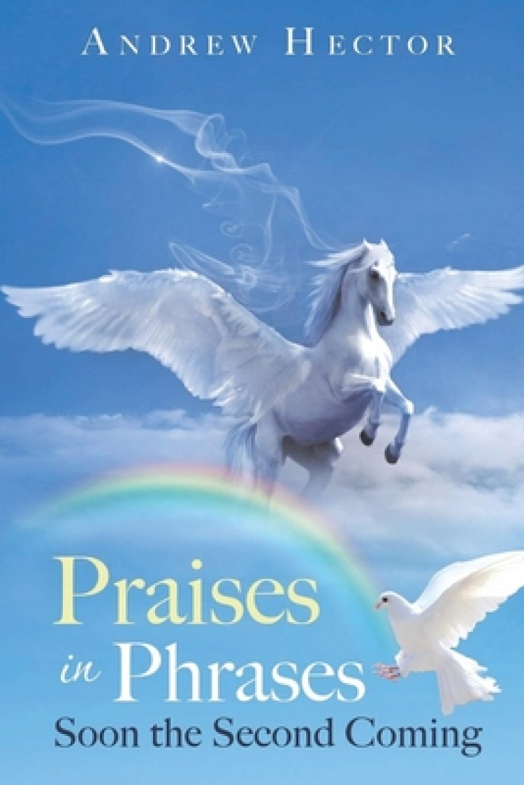 Praises in Phrases: Soon the Second Coming (New Edition)