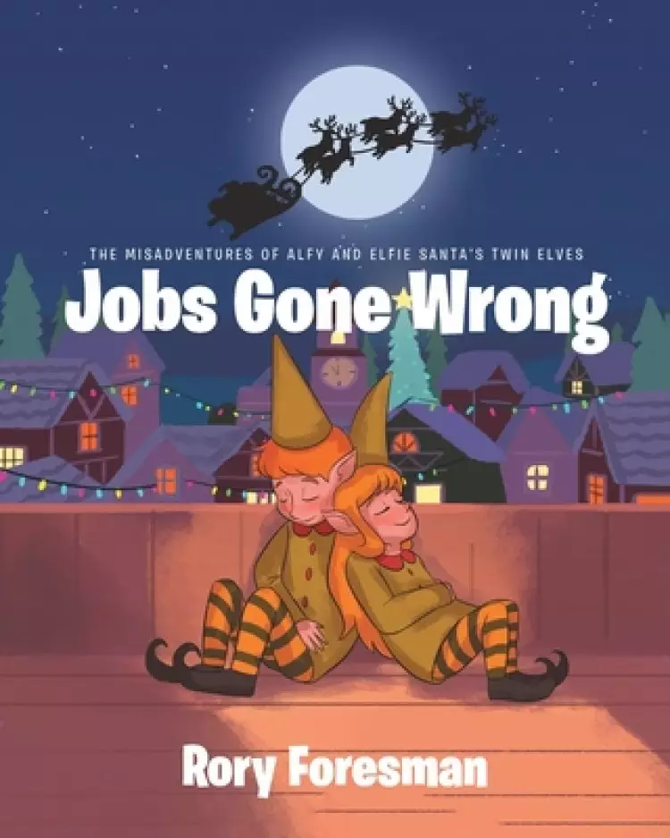 The Misadventures of Alfy and Elfie Santa's Twin Elves: Jobs Gone Wrong
