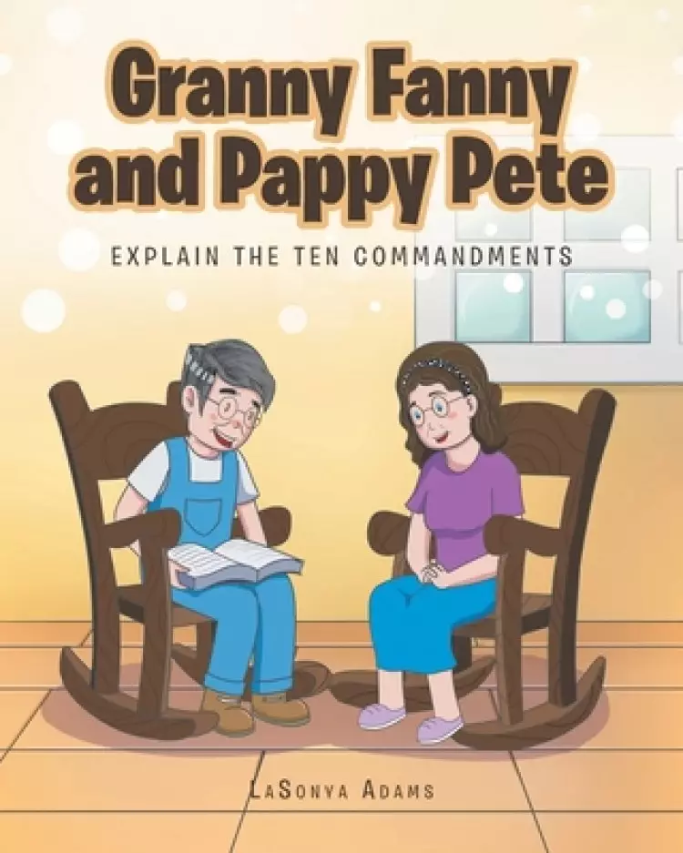 Granny Fanny and Pappy Pete: Explain the Ten Commandments