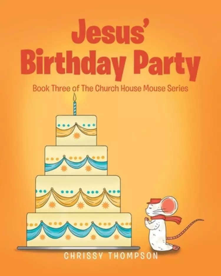 Jesus' Birthday Party: Book Three of The Church House Mouse Series