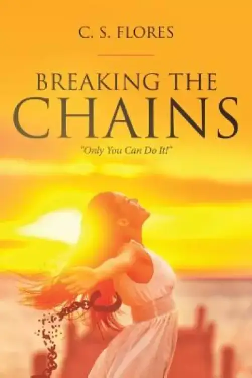 Breaking the Chains: "Only You Can Do It!"