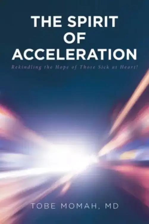 The Spirit of Acceleration: Rekindling the Hope of Those Sick at Heart!