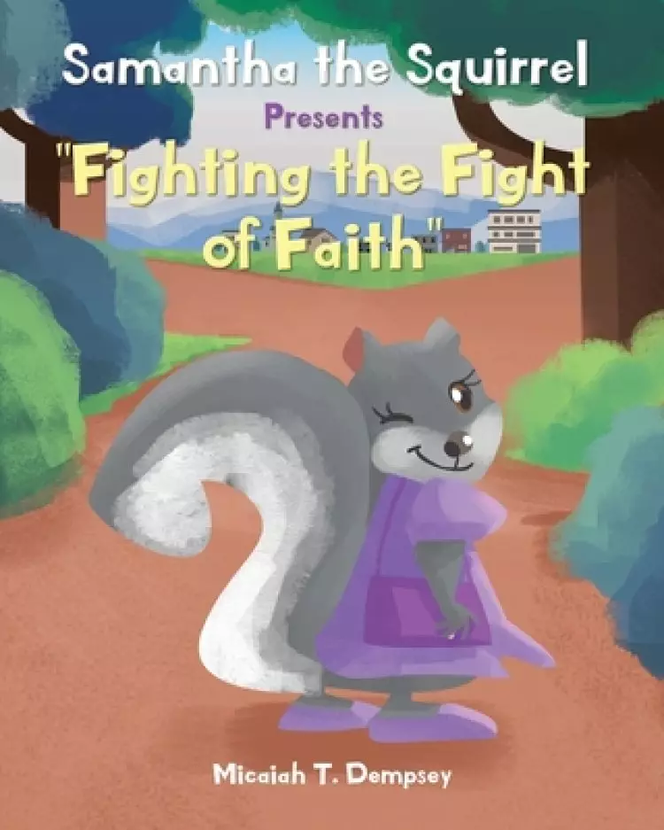 Samantha the Squirrel Presents "Fighting the Fight of Faith"