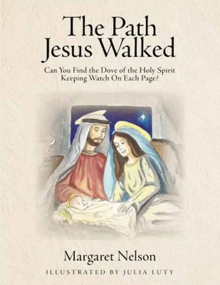The Path Jesus Walked: Can You Find the Dove of the Holy Spirit Keeping Watch On Each Page?