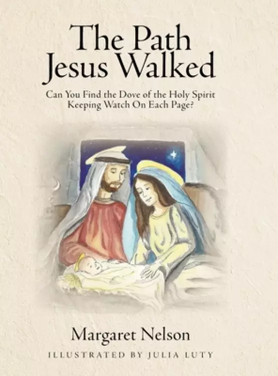 The Path Jesus Walked: Can You Find the Dove of the Holy Spirit Keeping Watch On Each Page?