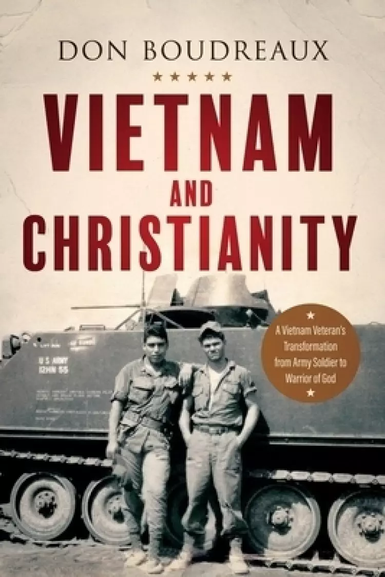 Vietnam and Christianity: A Vietnam Veteran's Transformation from Army Soldier to Warrior of God