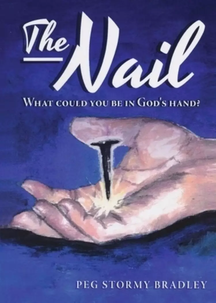 The Nail: What Could You Be In God's Hand?
