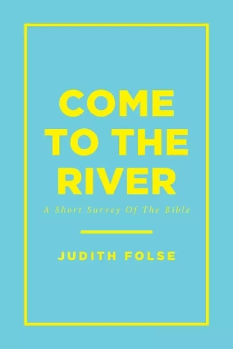 Come To The River: A Short Survey Of The Bible