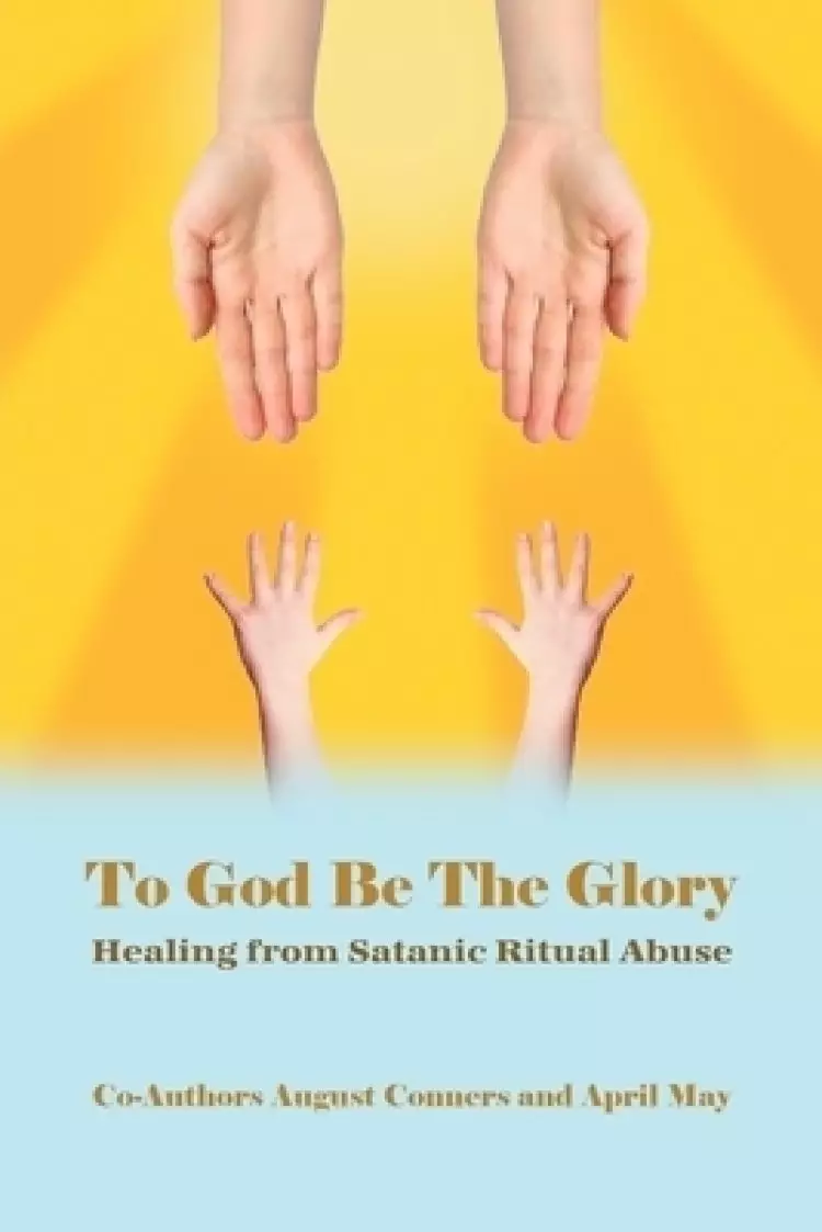 To God Be the Glory: Healing from Satanic Ritual Abuse