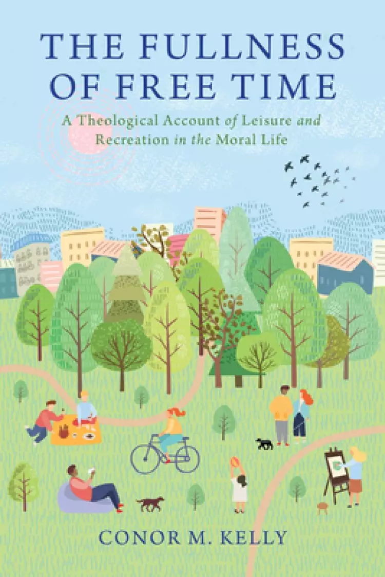 Moral Traditions series: A Theological Account of Leisure and Recreation in the Moral Life