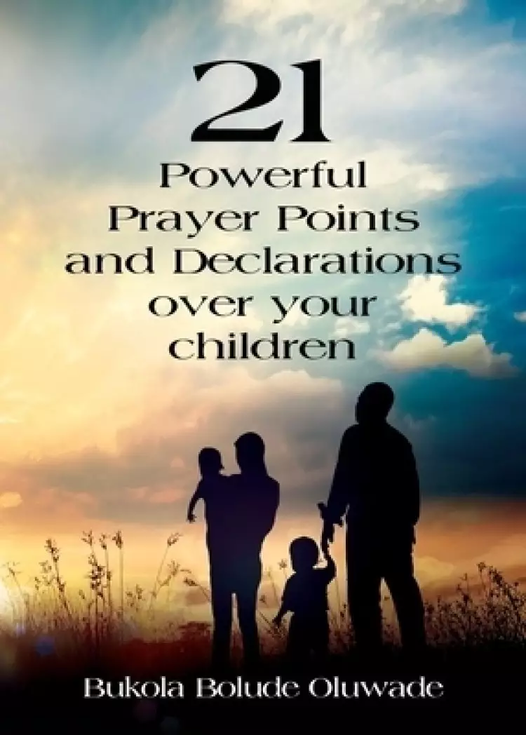 21 Powerful Prayers and Declarations for Your Children: Seeing God's Grace Work for Your Children.