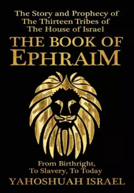 THE BOOK OF EPHRAIM: The Story and Prophecy of the Thirteen Tribes of the House of Israel