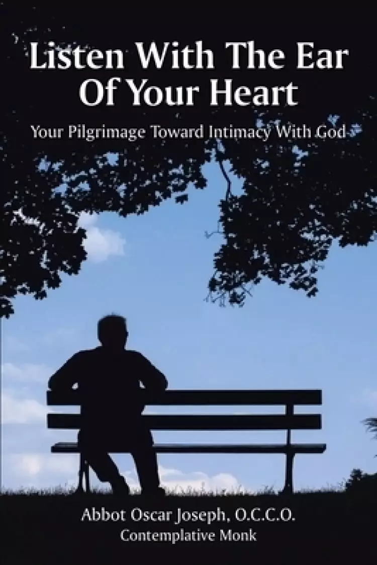 Listen with the Ear of Your Heart: Your Pilgrimage Toward Intimacy With God