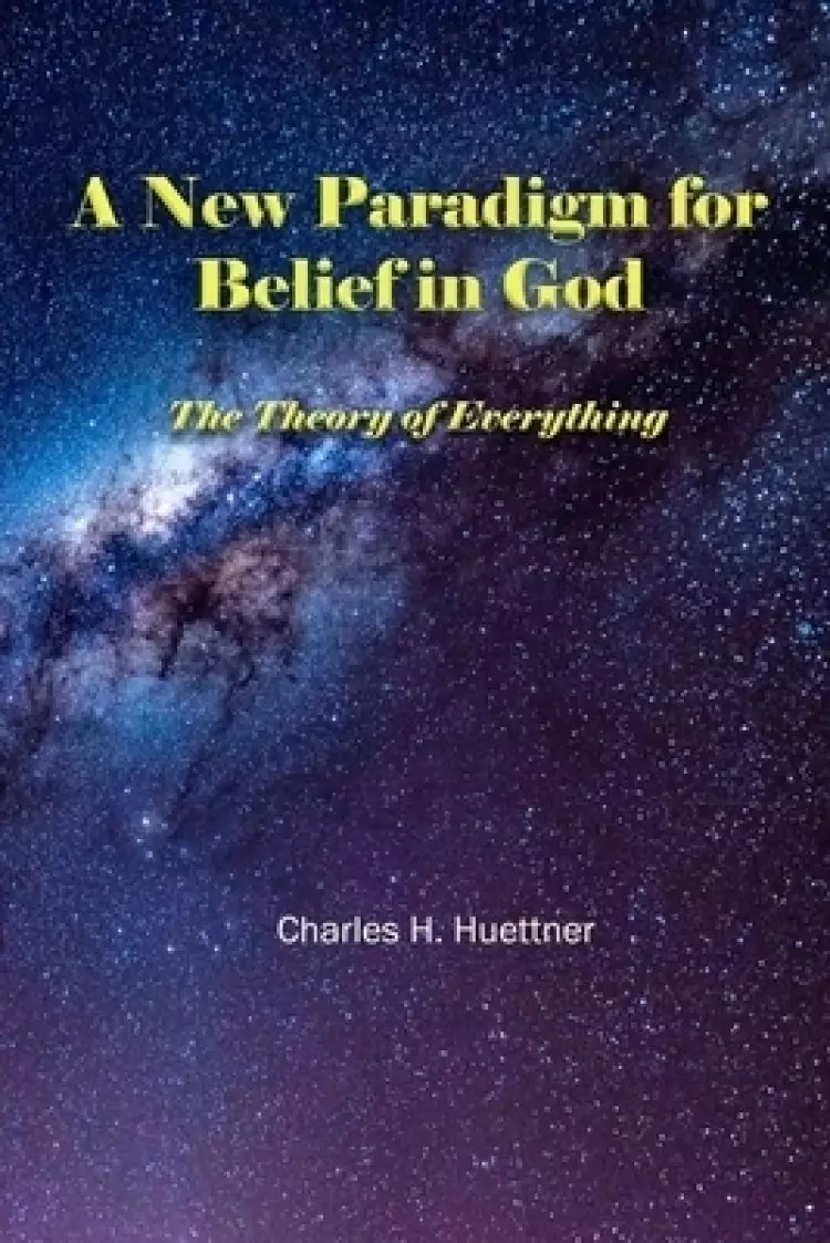 A New Paradigm for Belief in God: The Theory of Everything